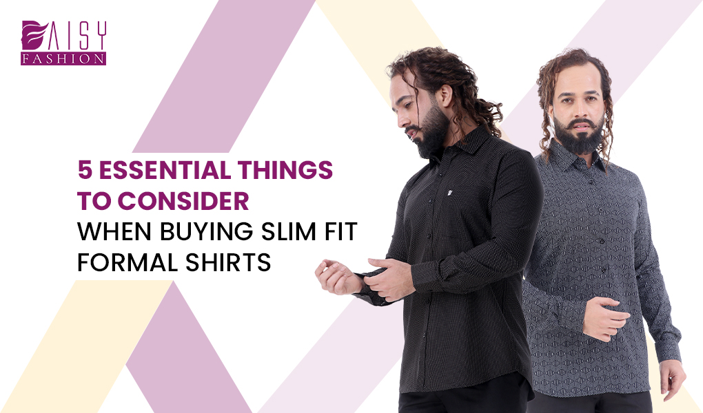 You are currently viewing 5 Essential Things to Consider When Buying Slim Fit Formal Shirts