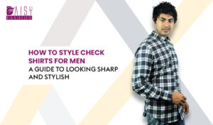 Read more about the article How to Style Check Shirts for Men: A Guide to Looking Sharp and Stylish