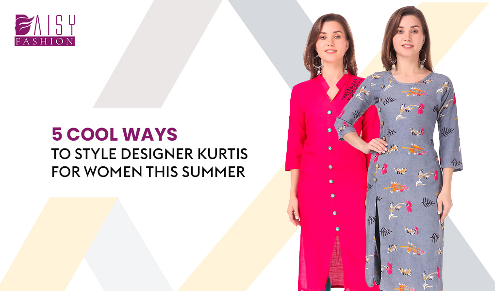 You are currently viewing 5 Cool Ways To Style Designer Kurtis For Women This Summer