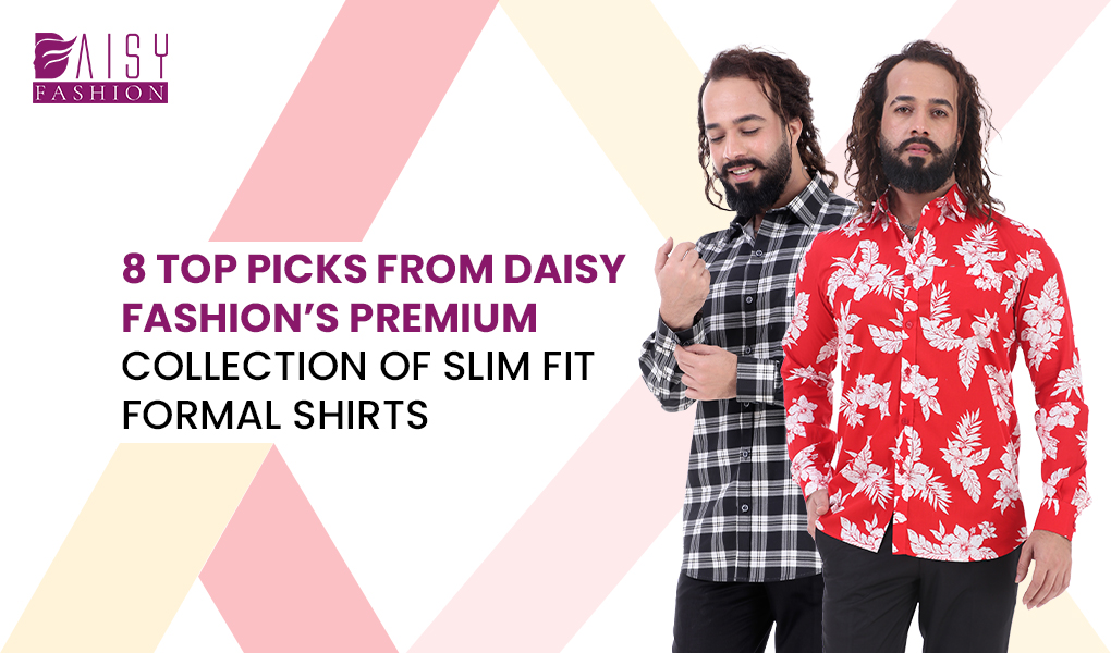 You are currently viewing 8 Top Picks from Daisy Fashion’s Premium Collection of Slim Fit Formal Shirts