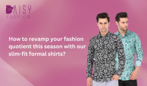 Read more about the article How to revamp your fashion quotient this season with our slim-fit formal shirts?