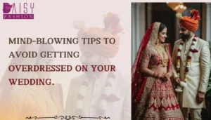 Read more about the article Mind-Blowing tips to avoid getting overdressed on your wedding.
