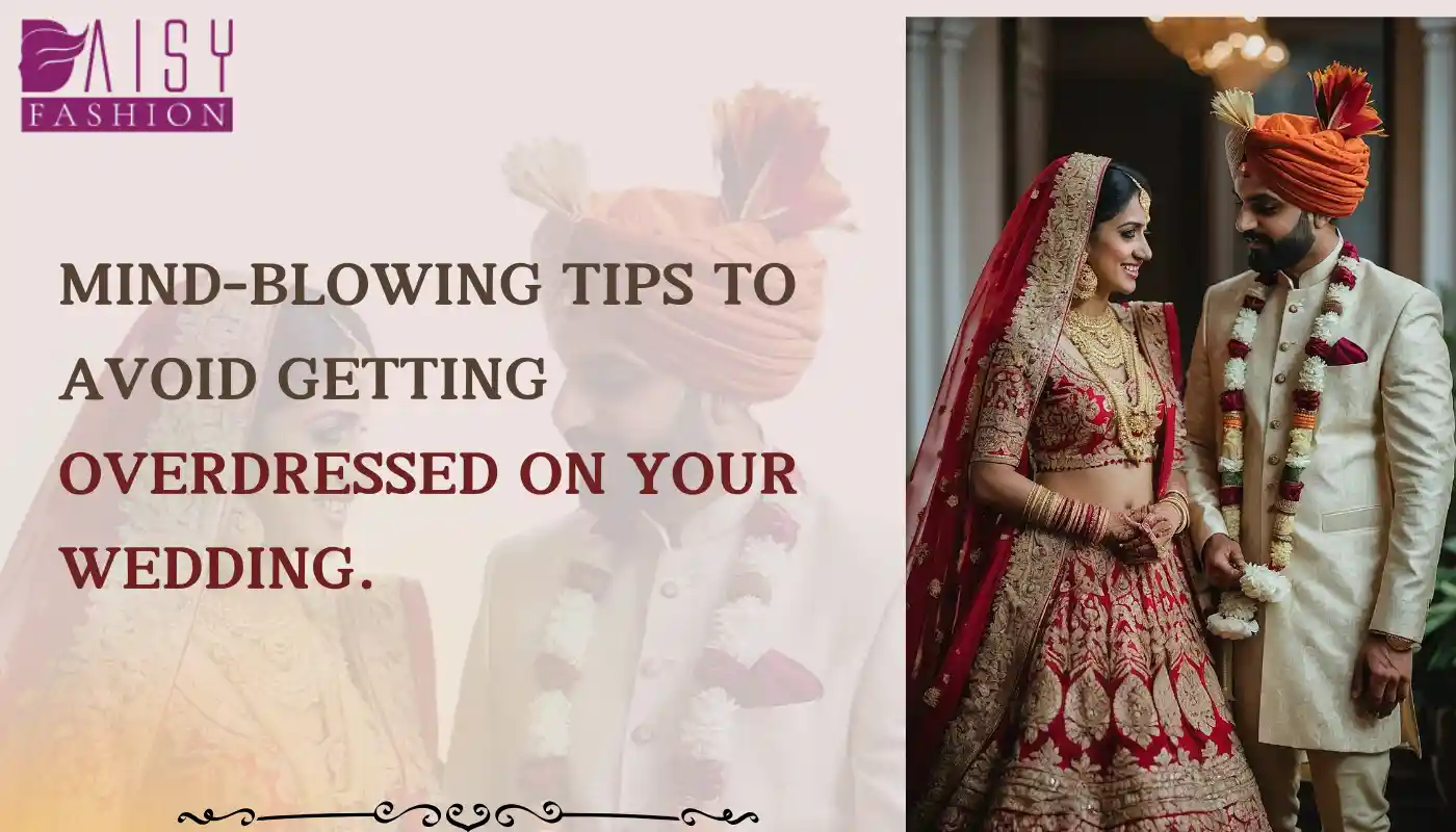 You are currently viewing Mind-Blowing tips to avoid getting overdressed on your wedding.