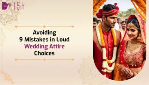 Read more about the article Avoiding 9 Mistakes in Loud Wedding Attire Choices