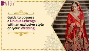 Read more about the article guide to possess a unique lehenga with an exclusive style on your wedding.