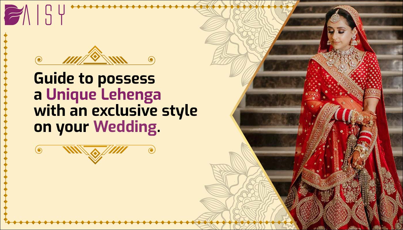 You are currently viewing guide to possess a unique lehenga with an exclusive style on your wedding.