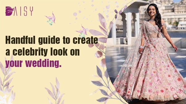 You are currently viewing Handful Guide To Create A Celebrity Look On Your Wedding.