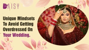 Read more about the article Unique Mindsets to Avoid Getting Overdressed on Your Wedding