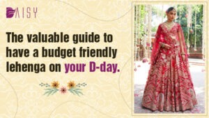 Read more about the article The Valuable Guide To Have A Budget Friendly Lehenga On Your D-day.