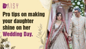 Read more about the article Pro Tips On Making Your Daughter Shine On Her Wedding Day.