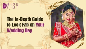 Read more about the article The In-Depth Guide to Look Fab on Your Wedding Day