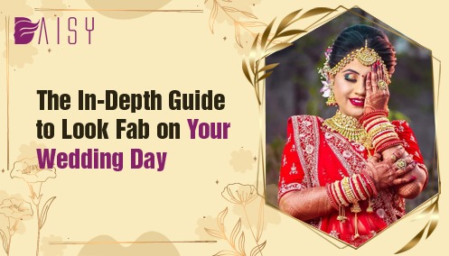 You are currently viewing The In-Depth Guide to Look Fab on Your Wedding Day