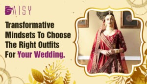 Read more about the article Transformative Mindsets to choose the right outfits for your wedding.