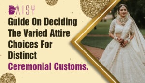 Read more about the article A Guide to Deciding Attire for Distinct Ceremonial Customs