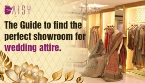 Read more about the article The Guide To Find The Perfect Showroom For Wedding Attire.