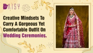 Read more about the article Creative Mindsets To Carry A Gorgeous Yet Comfortable Outfit On Wedding Ceremonies.