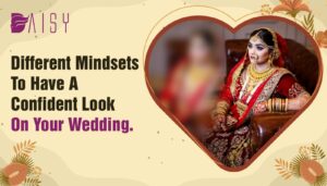 Read more about the article Different Mindsets To Have A Confident Look On Your Wedding.