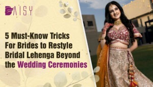 Read more about the article 5 Must-Know Tricks For Brides to Restyle Bridal Lehenga Beyond the Wedding Ceremonies