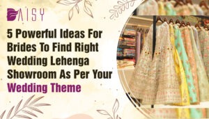 Read more about the article 5 Powerful Ideas For BridesTo Find Right Wedding Lehenga Showroom as per Your Wedding Theme