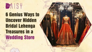 Read more about the article 6 Genius Ways to Uncover Hidden Bridal Lehenga Treasures in a Wedding Store