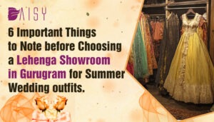 Read more about the article 6 Important Things to Note before Choosing a Lehenga Showroom in Gurugram for Summer Wedding outfits.