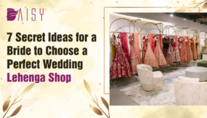 Read more about the article 7 Secret Ideas for a Bride to Choose a Perfect Wedding Lehenga Shop